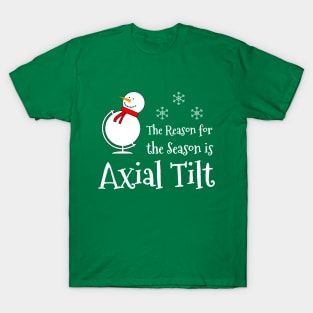 The Reason for the Season is Axial Tilt T-Shirt